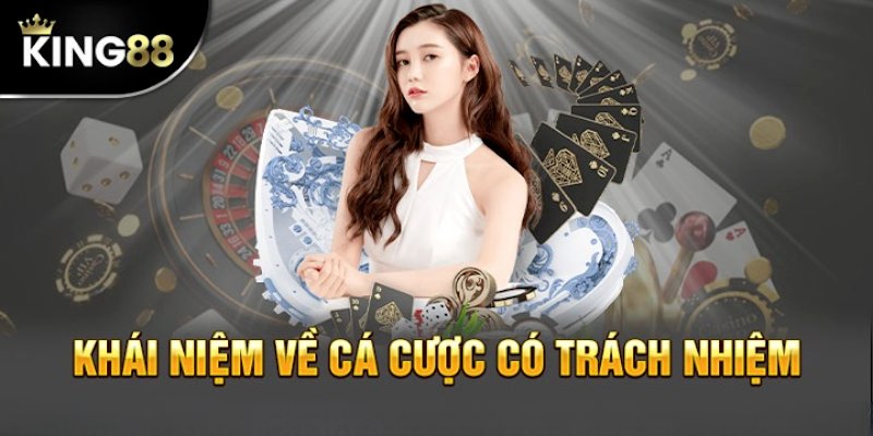 Thông tin tổng quan cần biết về chính sách trách nhiệm của King88